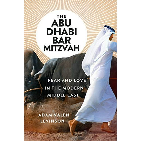 Pre-Owned The Abu Dhabi Bar Mitzvah: Fear and Love in the Modern Middle East (Hardcover) 0393608360 9780393608366