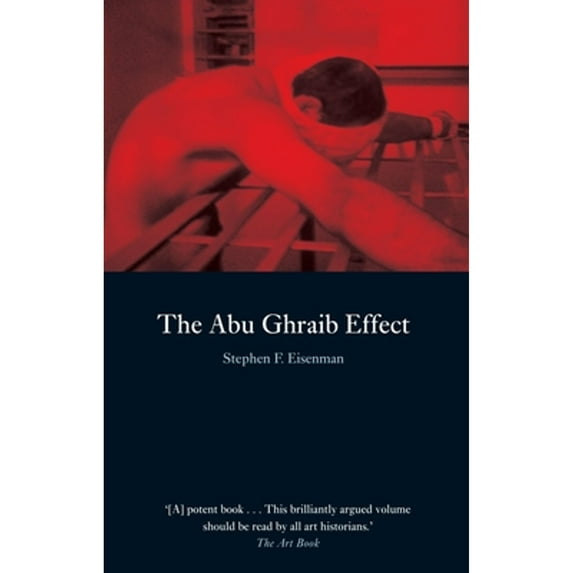 Pre-Owned The Abu Ghraib Effect (Paperback 9781861896469) by Stephen F Eisenman