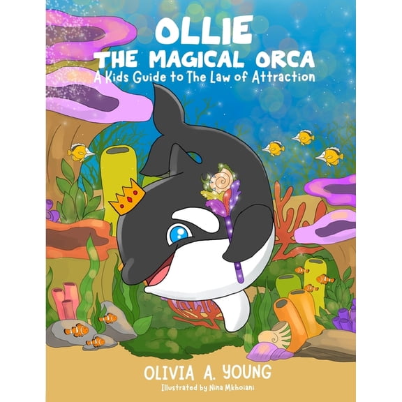The Abundance Frequency Ollie, The Magical Orca: A Kids Guide to the Law of Attraction, (Paperback)
