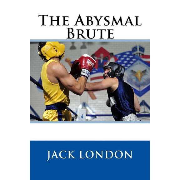 The Abysmal Brute Paperback 1979223270 9781979223270 Jack London