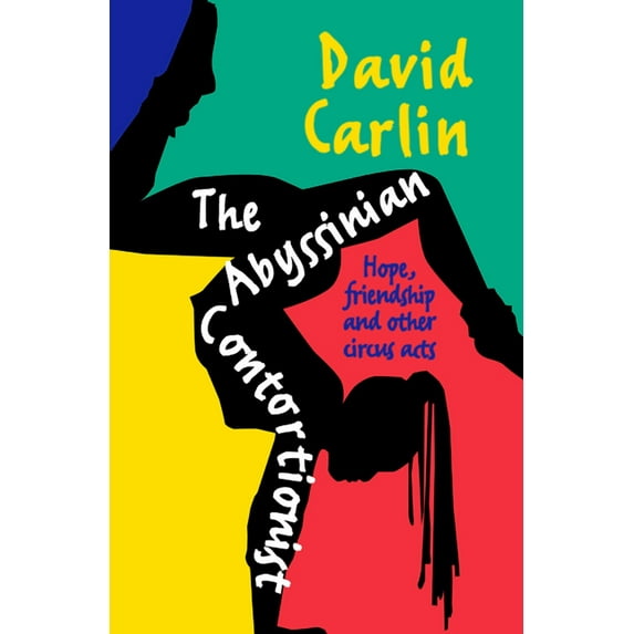 The Abyssinian Contortionist : Hope, friendship and other circus acts (Paperback)