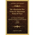 thumbnail image 1 of The Abyssinian War From An Abyssinian Point Of View : In A Series Of Original Communications From A Native Chief (1868) (Paperback), 1 of 1