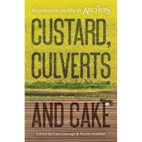 The Academic Archers Book Set Custard, Culverts and Cake: Academics on Life in the Archers, (Paperback)