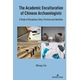 thumbnail image 1 of The Academic Enculturation of Chinese Archaeologists: A Study of Disciplinary Texts, Practices and Identities, (Hardcover), 1 of 1