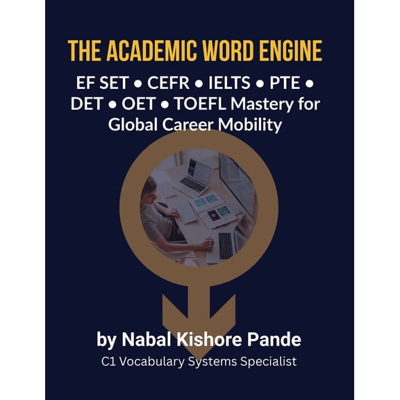 The Academic Word Engine: EF SET - CEFR - IELTS - PTE - DET - OET - TOEFL Mastery for Global Career Mobility, (Paperback)