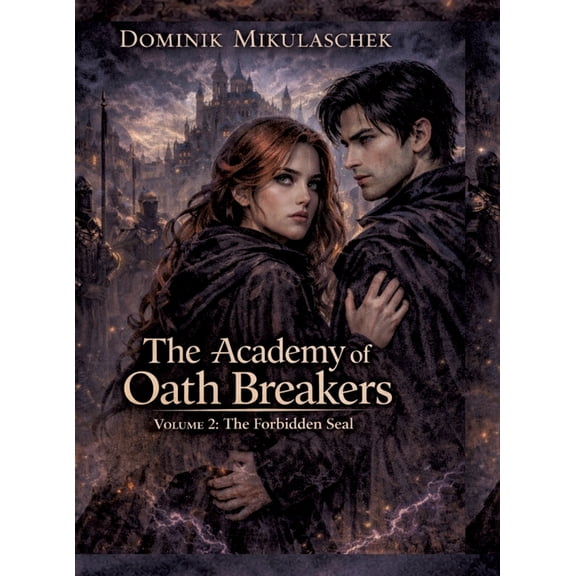 The Academy of Oath Breakers: Volume 2: The Forbidden Seal - Romantasy for ages 16 and up Dark Academia, State Control &, (Hardcover)