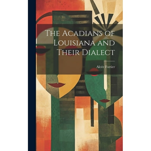 The Acadians of Louisiana and Their Dialect (Hardcover)
