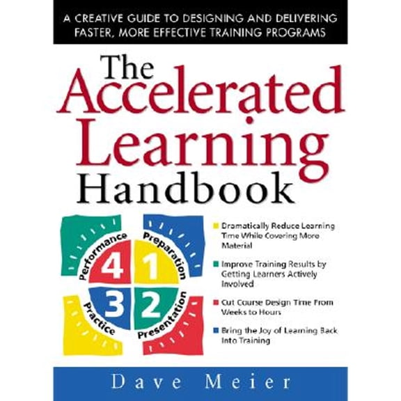 Pre-Owned The Accelerated Learning Handbook: A Creative Guide to Designing and Delivering Faster, More Effective Training Programs (Hardcover) 0071355472 9780071355476