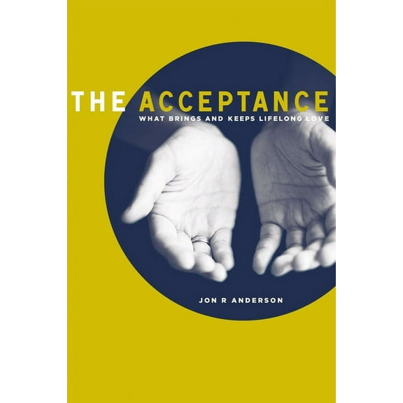 The Acceptance: What Brings and Keeps Lifelong Love, (Paperback)