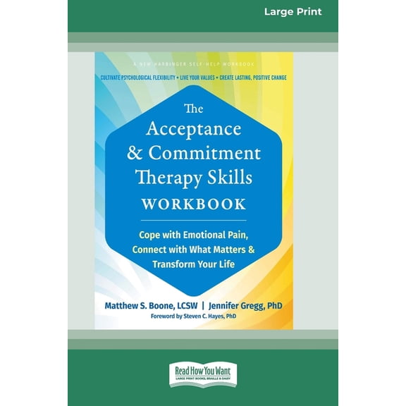 The Acceptance and Commitment Therapy Skills Workbook: Cope with Emotional Pain, Connect with What Matters, and Transfor, (Paperback)