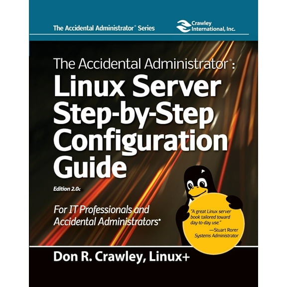 The Accidental Administrator: Linux Server Step-by-Step Configuration Guide: Linux Server Step-by-Step Configuration Gui, (Paperback)
