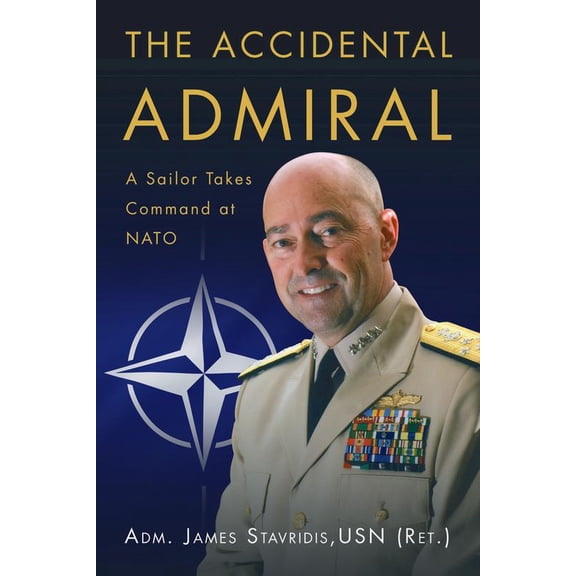 Pre-Owned The Accidental Admiral: A Sailor Takes Command at NATO (Hardcover) 1612517048 9781612517049