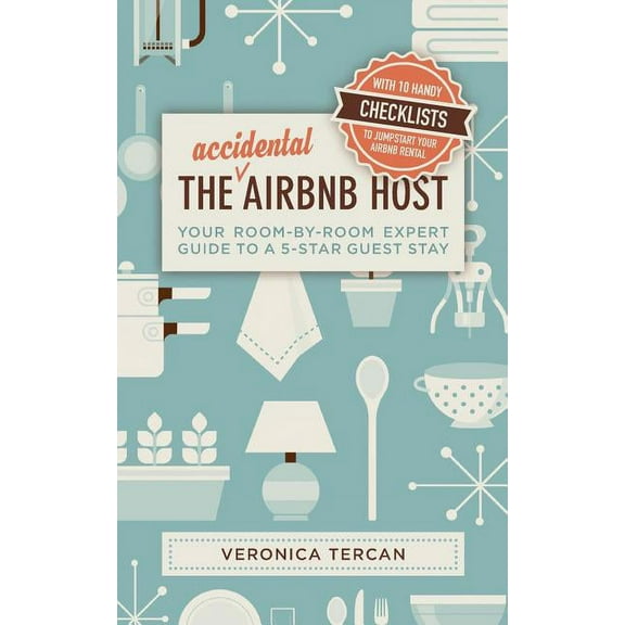 The Accidental Airbnb Host: Your Room-By-Room Expert Guide to a 5-Star Guest Stay, (Paperback)