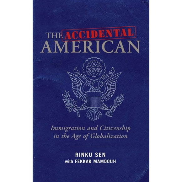 The Accidental American : Immigration and Citizenship in the Age of Globalization (Hardcover)