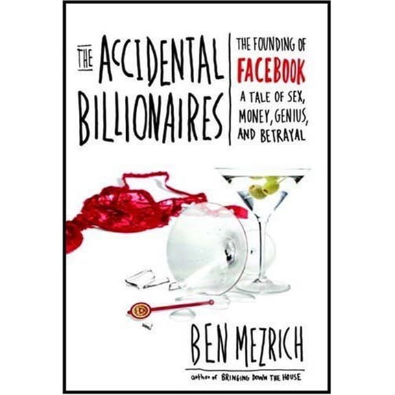 The Accidental Billionaires : The Founding of Facebook: A Tale of Sex, Money, Genius and Betrayal (Hardcover)