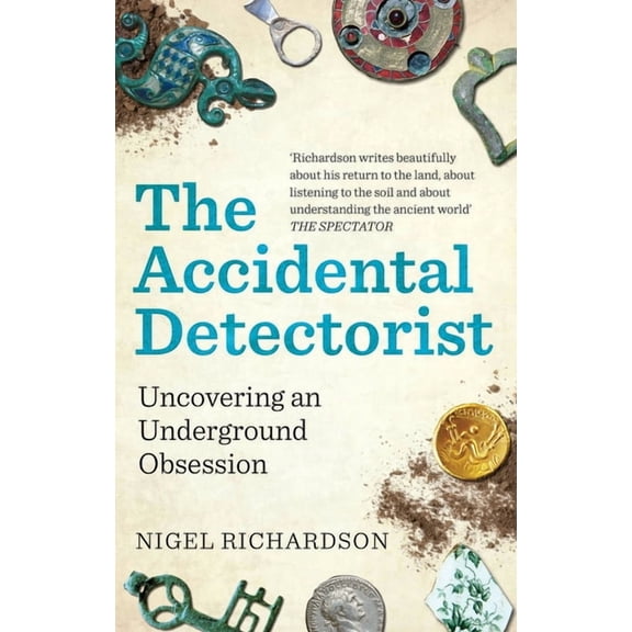 The Accidental Detectorist: Uncovering an Underground Obsession, (Paperback)