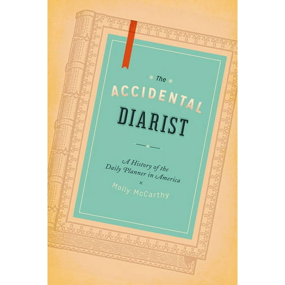 The Accidental Diarist : A History of the Daily Planner in America (Paperback)