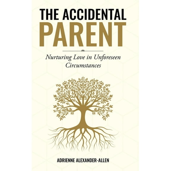 The Accidental Parent: Nurturing Love in Unforeseen Circumstances, (Hardcover)