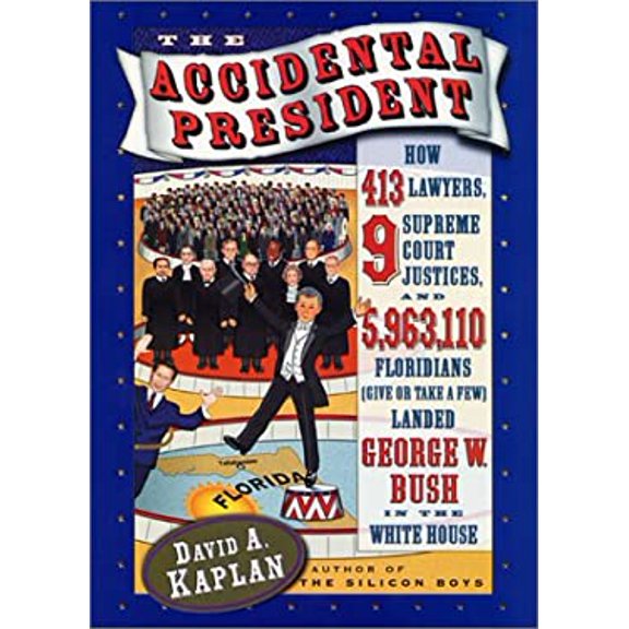 Pre-Owned The Accidental President: How 413 Lawyers, 9 Supreme Court Justices, and 5,963,110 Floridians (Give or Take a Few) Landed George W. Bush in the White... (Hardcover) 0066212839 9780066212838