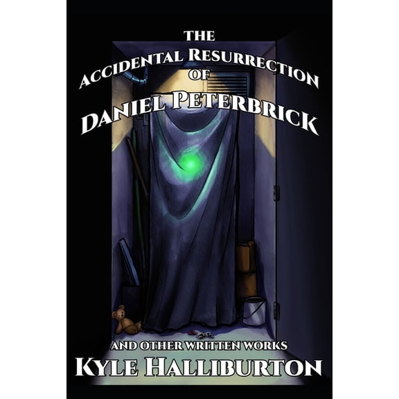 The Accidental Resurrection of Daniel Peterbrick : And Other Written Works (Paperback)