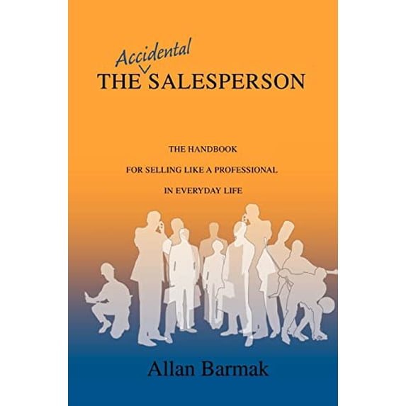Pre-Owned The Accidental Salesperson: The Handbook for Selling Like a Professional in Everyday Life Paperback