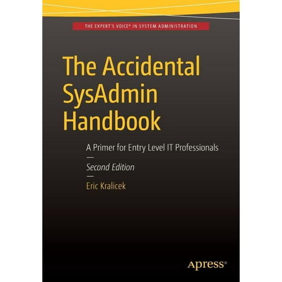 The Accidental Sysadmin Handbook: A Primer for Early Level It Professionals, (Paperback)
