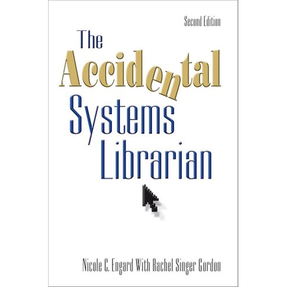 Pre-Owned The Accidental Systems Librarian, Second Edition (Paperback) 1573874531 9781573874533