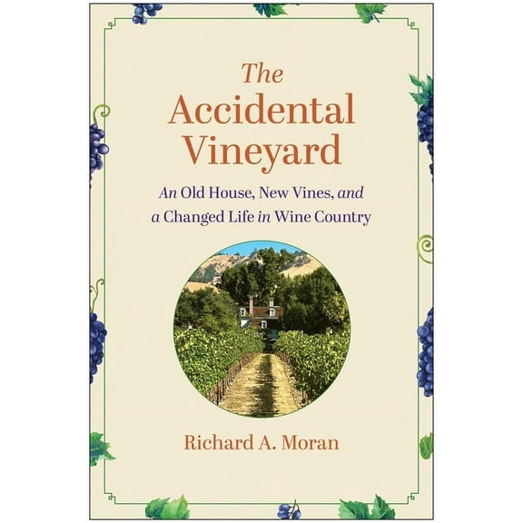 The Accidental Vineyard: An Old House, New Vines, and a Changed Life in Wine Country, (Hardcover)
