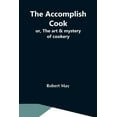 thumbnail image 1 of The Accomplish Cook; Or, The Art & Mystery Of Cookery, (Paperback), 1 of 1