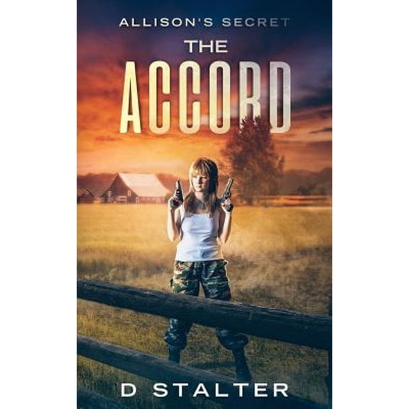 The Accord: Post Apocalyptic Woman Allisons Secret Paperback 1727023773 9781727023770 D Stalter