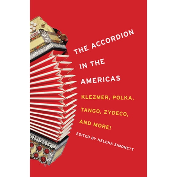 Pre-Owned The Accordion in the Americas: Klezmer, Polka, Tango, Zydeco, and More! (Paperback) 0252078713 9780252078712