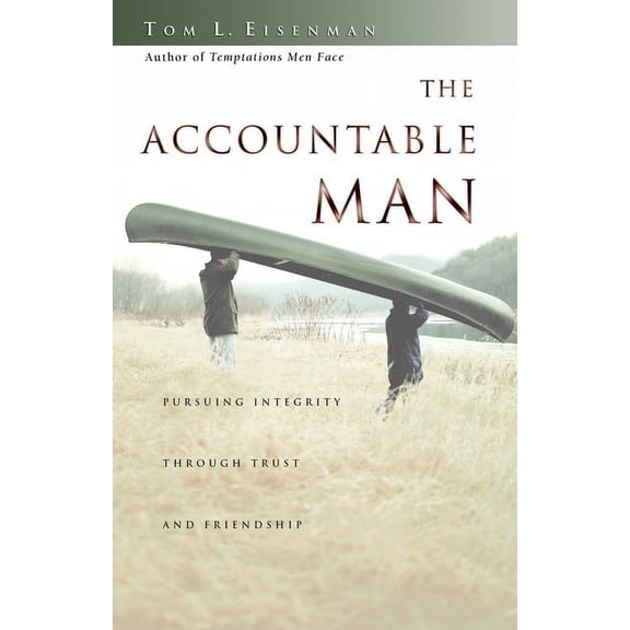 The Accountable Man: Pursuing Integrity Through Trust and Friendship, (Paperback)