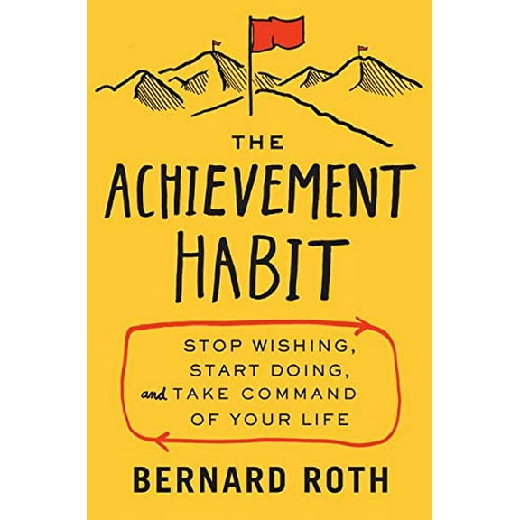 Pre-Owned The Achievement Habit: Stop Wishing, Start Doing, and Take Command of Your Life (Hardcover) 0062356100 9780062356109