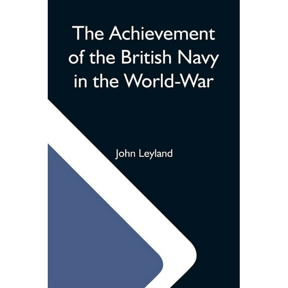 The Achievement Of The British Navy In The World-War, (Paperback)
