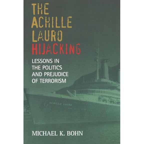 The Achille Lauro Hijacking : Lessons in the Politics and Prejudice of Terrorism (Paperback)
