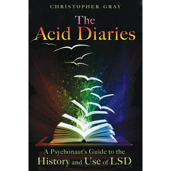 The Acid Diaries : A Psychonaut's Guide to the History and Use of LSD (Paperback)