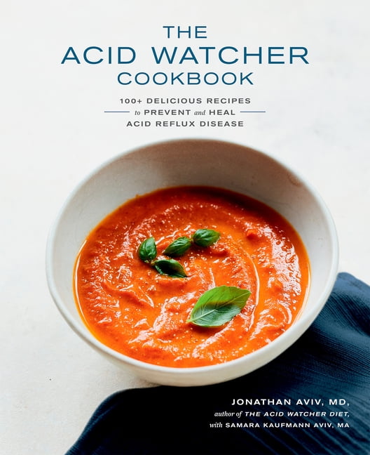 JONATHAN AVIV; SAMARA KAUFMANN AVIV The Acid Watcher Cookbook: 100+ Delicious Recipes to Prevent and Heal Acid Reflux Disease, (Paperback)