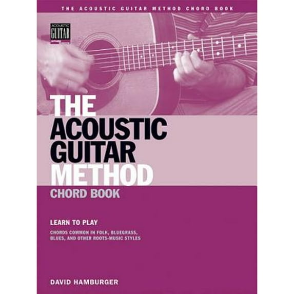 The Acoustic Guitar Method Chord Book: Learn to Play Chords Common in American Roots Music Styles