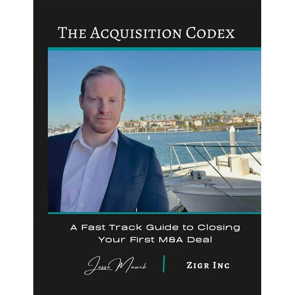 The Acquisition Codex: A Fast Track To Closing Your First M&A Deal, (Paperback)