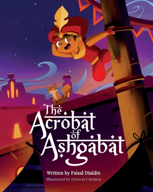 The Acrobat of Ashgabat: A Tale from the Silk Road, (Paperback)