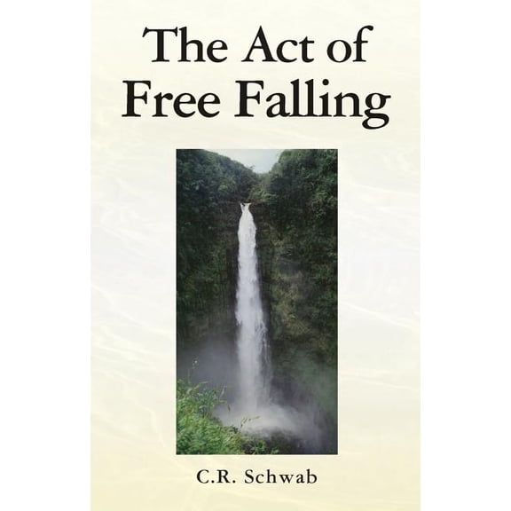 The Act of Free Falling Paperback C.R. Schwab