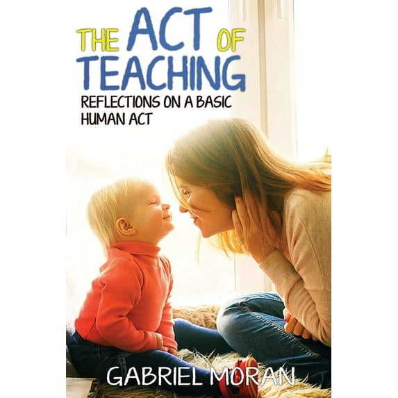 The Act of Teaching: Reflections on a Basic Human Act, (Paperback)