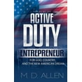 thumbnail image 1 of The Active Duty Entrepreneur: For God, Country and the new American Dream Paperback 1072374811 9781072374817 Malcolm D. Allen, 1 of 1