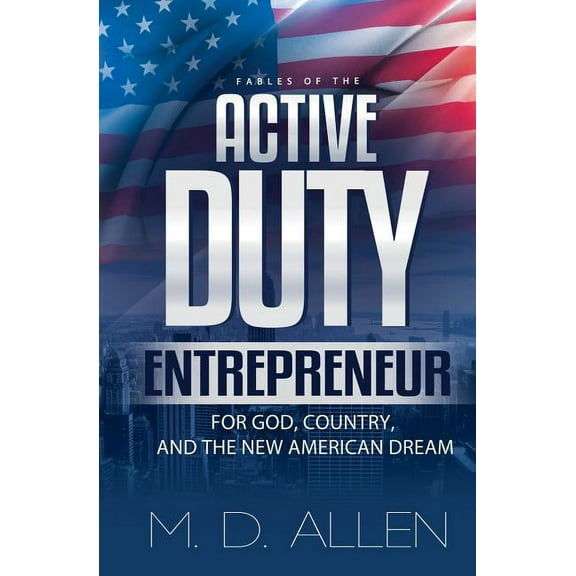 The Active Duty Entrepreneur: For God, Country and the new American Dream Paperback 1072374811 9781072374817 Malcolm D. Allen