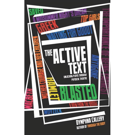 The Active Text: Unlocking Plays Through Physical Theatre, (Paperback)