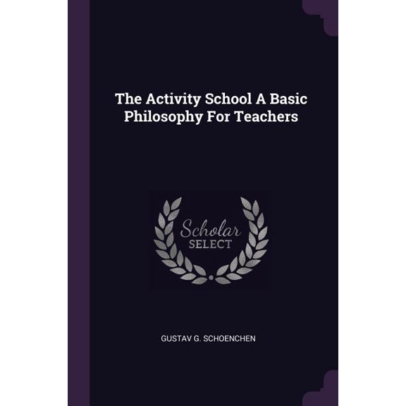 The Activity School A Basic Philosophy For Teachers (Paperback)
