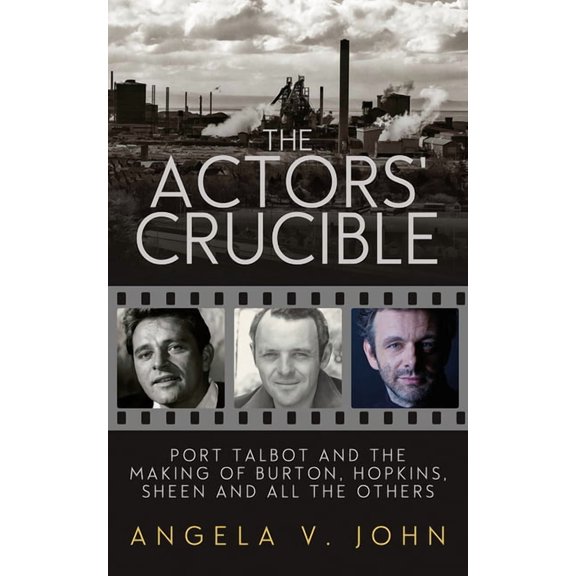 The Actors' Crucible : Port Talbot and the Making of Burton, Hopkins, Sheen and All the Others (Paperback)