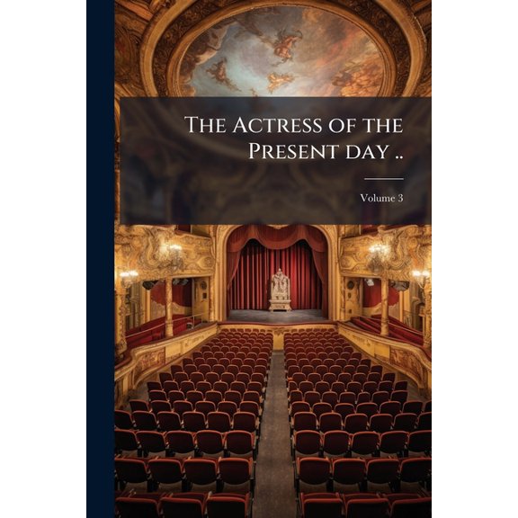 The Actress of the Present day ..; Volume 3 (Paperback)