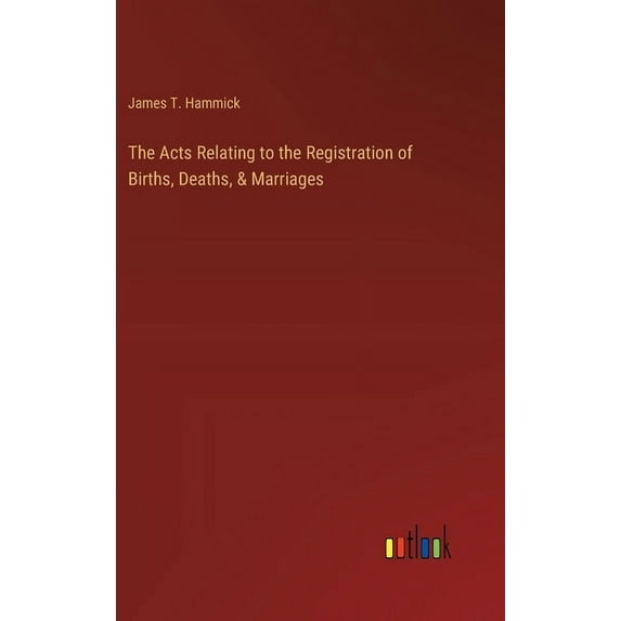 The Acts Relating to the Registration of Births, Deaths, & Marriages (Hardcover)
