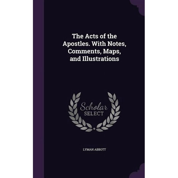The Acts of the Apostles. With Notes, Comments, Maps, and Illustrations (Hardcover)